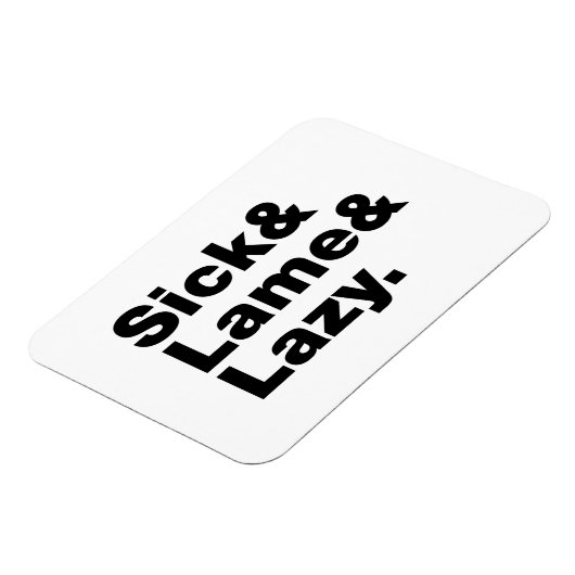 Magnet Flexible Sick & Lame & Lazy. (Côté Gauche)