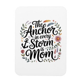 Magnet Flexible The Anchor In Every Storm Is Mom