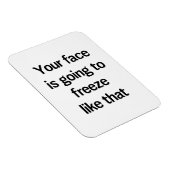 Magnet Flexible Ton visage va se figer comme ça (Côté Droit)