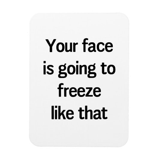 Magnet Flexible Ton visage va se figer comme ça (Vertical)