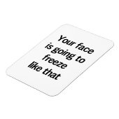 Magnet Flexible Ton visage va se figer comme ça (Côté Gauche)