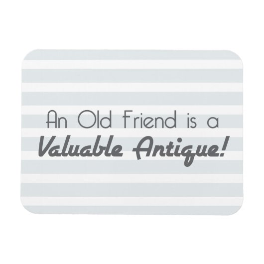 Magnet Flexible Un vieil ami est une antique précieuse ! (Horizontal)