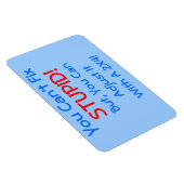 Magnet Flexible Vous ne pouvez pas réparer STUPID !, mais vous pou (Côté Droit)