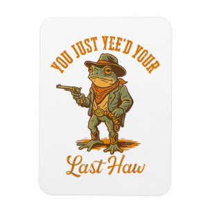 Magnet Flexible Vous venez de Yee'd Votre Dernier Haw