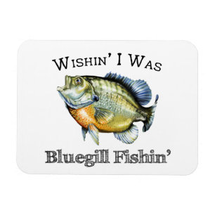 Magnet Flexible Wishin I Was Bluegill Fishin