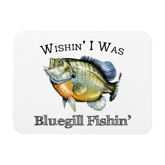 Magnet Flexible Wishin I Was Bluegill Fishin (Horizontal)