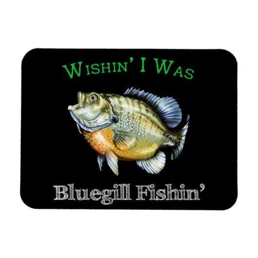 Magnet Flexible Wishin I Was Bluegill Fishin (Horizontal)