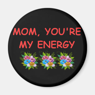 Magnet mama, jij bent mijn energie magneet