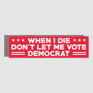 Magnet Pour Voiture Quand je mourrai, ne me laissez pas voter démocrat