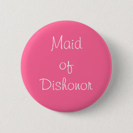 "Maid of Dishonor" Pin Ronde Button 5,7 Cm