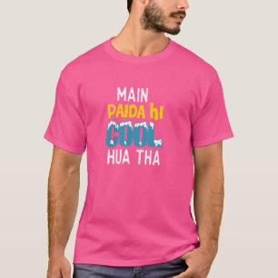 Main Toh Paida Hi Cool Funny Desi Quotes Zuid-Azië T-shirt