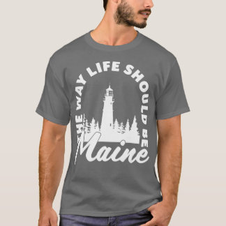 Maine Lighthouder de manier waarop het leven zou m T-shirt