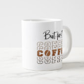 Mais d'abord Café Tasse Spéciale Drôle Jumbo 20oz (Devant droit)