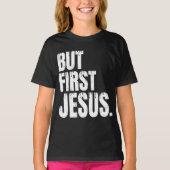 Mais d'abord Jésus T-Shirt (Devant)