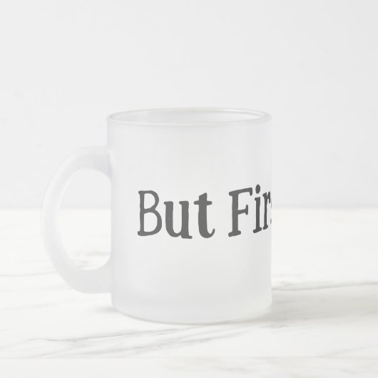 Mais D'Abord, La Mug De Café (Gauche)