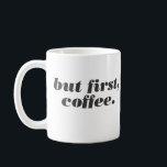 mais d'abord, la tasse de café<br><div class="desc">Faites connaître à vos collègues le score quand il s'agit de hiérarchiser avec cette belle tasse "mais d'abord,  café". Le café arrive en premier,  tout le reste,  en second.</div>