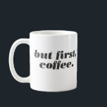 mais d'abord, la tasse de café<br><div class="desc">Faites connaître à vos collègues le score quand il s'agit de hiérarchiser avec cette belle tasse "mais d'abord,  café". Le café arrive en premier,  tout le reste,  en second.</div>