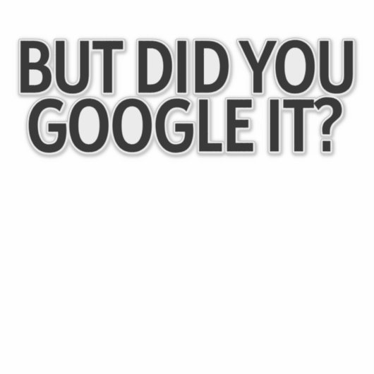 Mais L'Avez-Vous Google ? Autocollant (Devant)