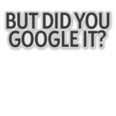 Mais L'Avez-Vous Google ? Autocollant (Devant)