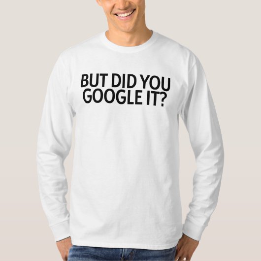 Mais L'Avez-Vous Google ? T-shirt (Devant)