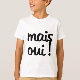Mais Oui!  Franse uitdrukking T-shirt