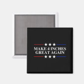 Make 4 Inches Great Again, American Litical Quote  Magneet (Voorkant / Achterkant)