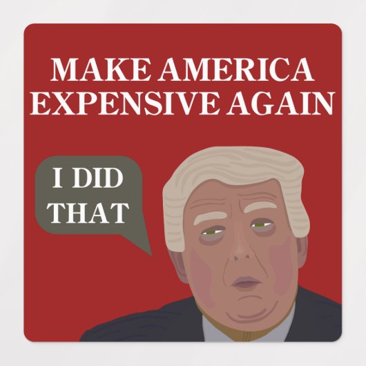 Make America Expensive Again - Sticker Sheet (Design 2)