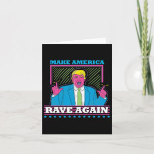 Make America Rave Again Funny Trump EDM Shirt 1 Kaart