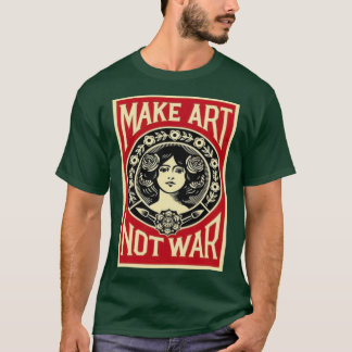 Make art not war t-shirt