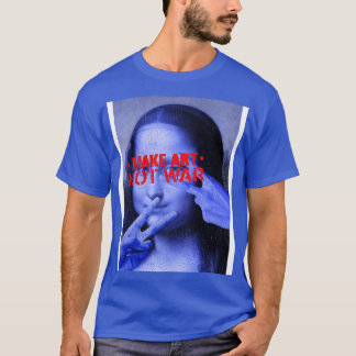 Make art not war t-shirt