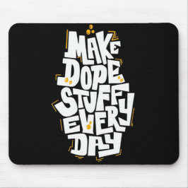 Make Dope Stuff Every Day Mouse Pad Muismat