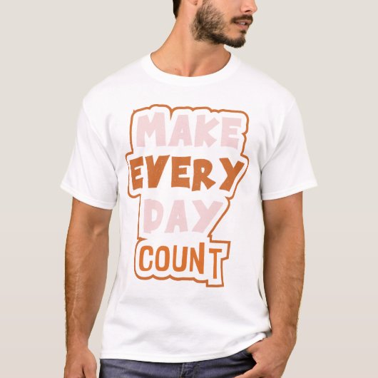 Make Every Day Count -Empowering Daily Affirmation T-shirt (Voorkant)