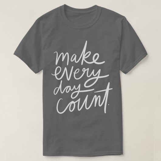 Make Every Day T-shirt (Design voorkant)