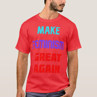 Make feminism great again t-shirt