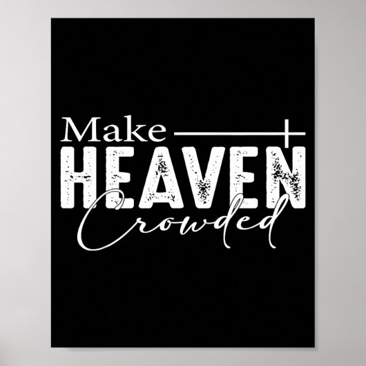 Make Heaven Crowded Christian Faith Bible Heaven C Poster (Voorkant)