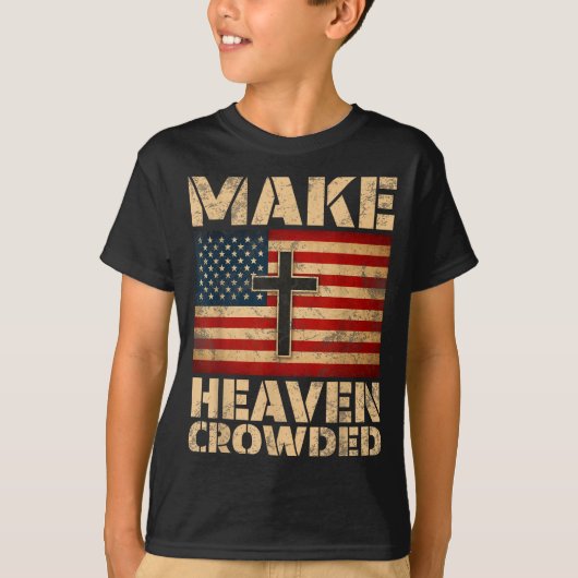 Make Heaven Crowded Christian Faith Bible Verse Me T-shirt (Voorkant)