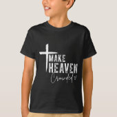 Make Heaven Crowded Christian Faith Design Evangel T-shirt (Voorkant)