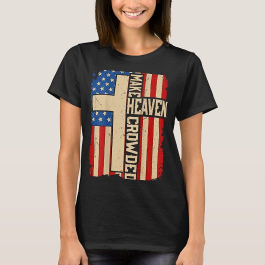 Make Heaven Crowded On-back Patriotic Christian Cr T-shirt (Voorkant)