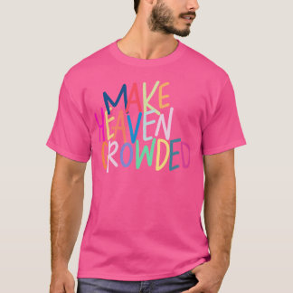 Make Heaven Crowded T-shirt
