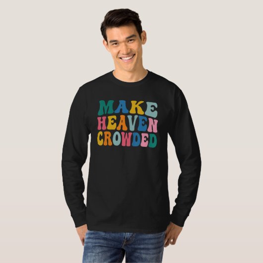Make Heaven Crowded T-shirt (Voorkant volledig)