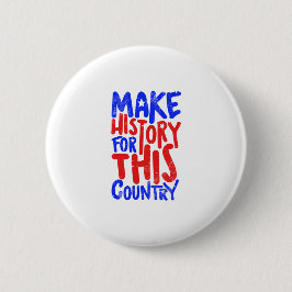 Make History For This Country Ronde Button 5,7 Cm