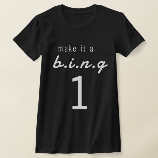 MAKE IT A...B.I.N.G 1 T-SHIRT (Laagn)