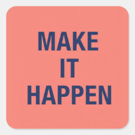 Make it happen motivational quote vierkante sticker