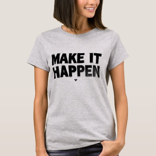 Make It Happen Motivational Women T-Shirt  (Devant)