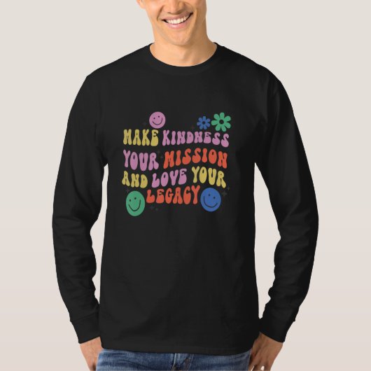 Make Kindness Your Mission and Love Your Legacy, I T-shirt (Voorkant)