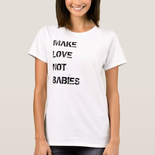 Make Love Not Babies T-shirt (Voorkant)
