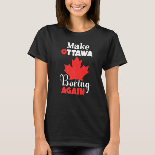 Make Ottawa Boring Opnieuw Ottowa Canada T-shirt
