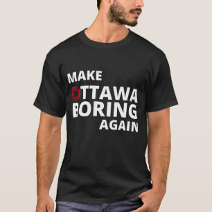 Make Ottawa Boring T-shirt