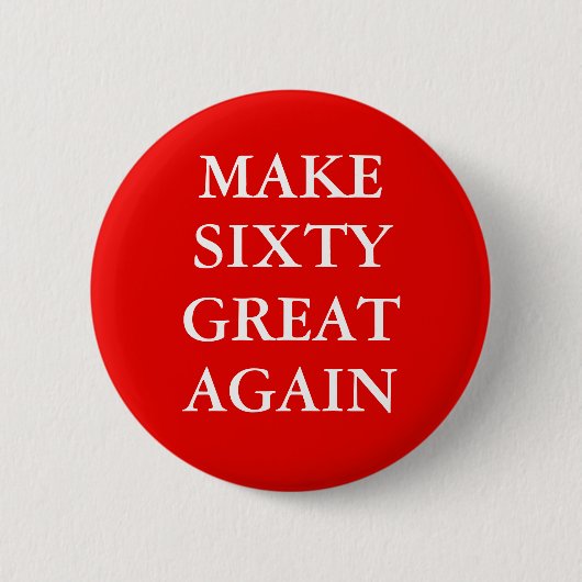 "MAKE SIXTY GREAT AGAIN" Button (Voorkant)