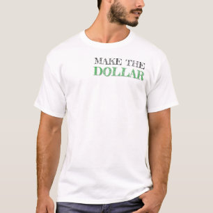 "Make the Dollar" Motivatie gelddrukte T-Shir T-shirt
